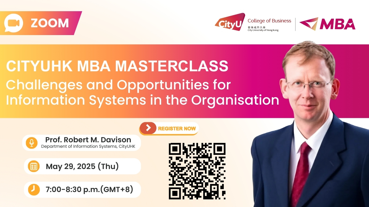 CityUHK MBA Masterclass: Challenges and Opportunities for Information Systems in the Organisation (May 29, 2025)