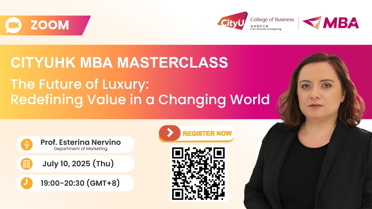 CityUHK MBA Masterclass - The Future of Luxury: Redefining Value in a Changing World (July 10, 2025)